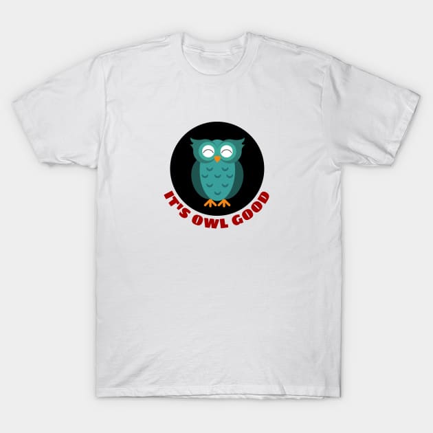 It's Owl Good | Owl Pun T-Shirt by Allthingspunny